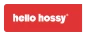 HELLO HOSSY